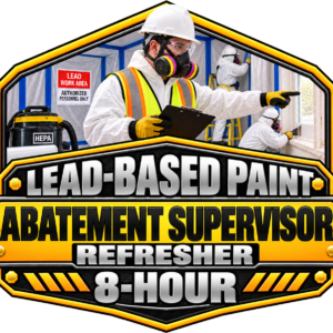 1203 – Lead-Based Paint Abatement Supervisor Refresher Training – 8 Hour
